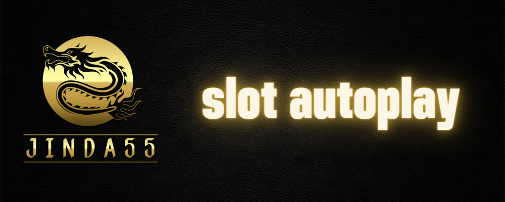 slot autoplay สล็อตออนไลน์ คาสิโน เว็บเดิมพันที่ดีที่สุด